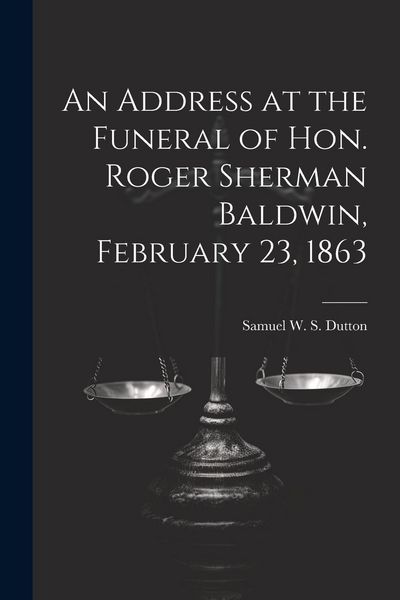 Produktbild: An Address at the Funeral of Hon. Roger Sherman Baldwin, February 23, 1863
