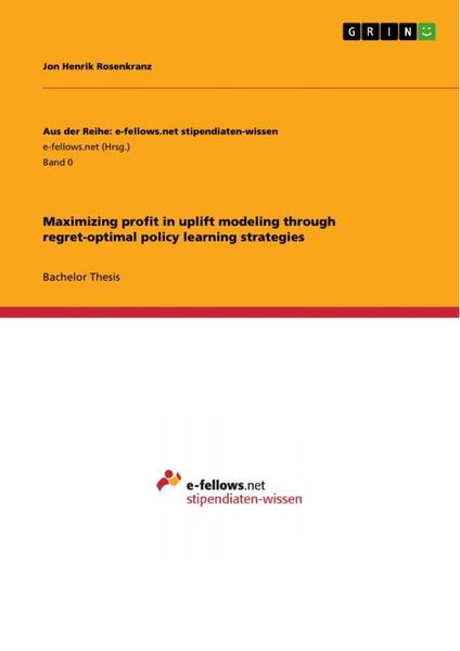 Produktbild: Maximizing profit in uplift modeling through regret-optimal policy learning strategies