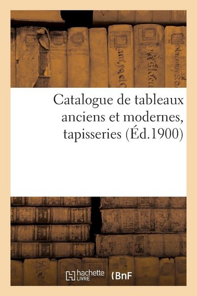 Produktbild: Catalogue de tableaux anciens et modernes, tapisseries