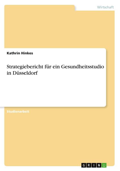 Produktbild: Hinkes, K: Strategiebericht f&uuml;r ein Gesundheitsstudio in D&uuml;s