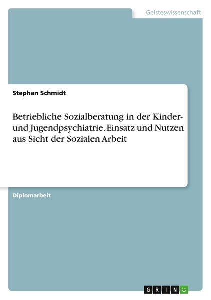 Produktbild: Betriebliche Sozialberatung in der Kinder- und Jugendpsychiatrie. Einsatz und Nutzen aus Sicht der Sozialen Arbeit