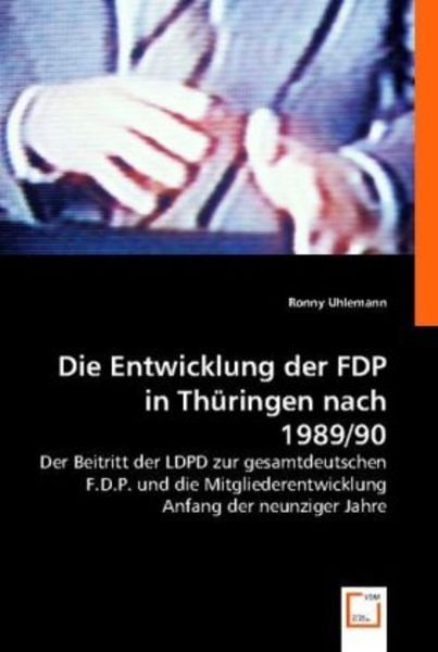 Ronny Uhlemann: Die Entwicklung der FDP in Thüringen nach 19, Taschenbuch von Ronny Uhlemann, VDM, 9783836475693