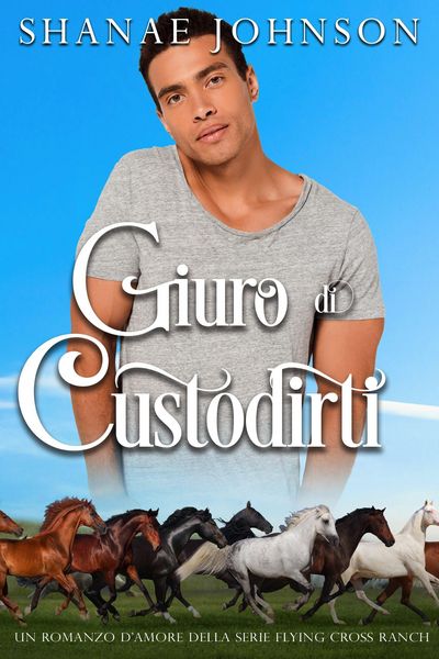 Produktbild: Giuro di custodirti (Un romanzo d'amore della serie Flying Cross Ranch, #2)