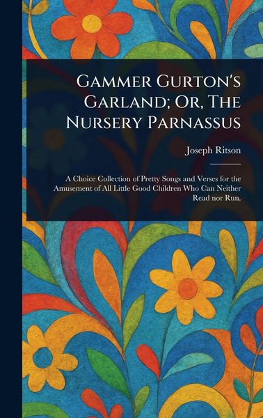 Produktbild: Gammer Gurton's Garland; Or, The Nursery Parnassus