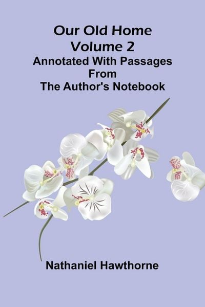 Produktbild: Our Old Home (Volume 2); Annotated with Passages from the Author's Notebook