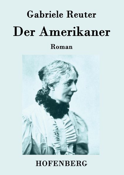Der Amerikaner, Taschenbuch von Gabriele Reuter, BoD - Books on Demand, 9783843072977