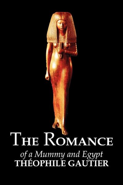 Produktbild: The Romance of a Mummy and Egypt by Theophile Gautier, Fiction, Classics, Fantasy, Fairy Tales, Folk Tales, Legends & Mythology