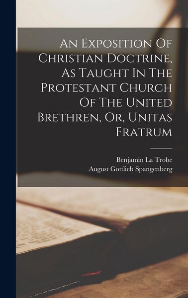 Produktbild: An Exposition Of Christian Doctrine, As Taught In The Protestant Church Of The United Brethren, Or, Unitas Fratrum