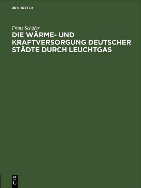Produktbild: Die W&auml;rme- und Kraftversorgung deutscher St&auml;dte durch Leuchtgas