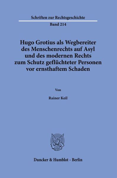 Hugo Grotius als Wegbereiter des Menschenrechts auf Asyl und des modernen Rechts zum Schutz geflüchteter Personen vor er