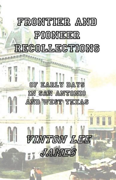 Produktbild: Frontier and Pioneer Recollections of Early Days in San Antonio and West Texas