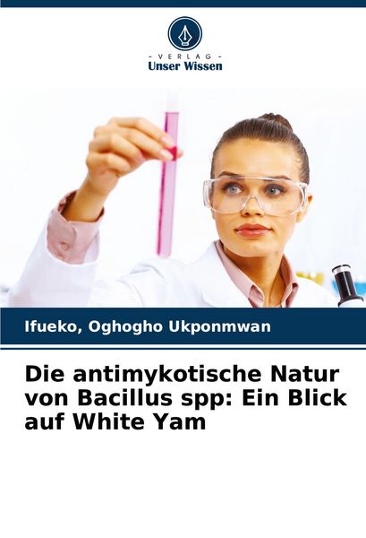 Produktbild: Die antimykotische Natur von Bacillus spp: Ein Blick auf White Yam