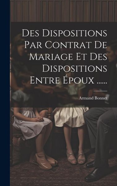 Produktbild: Des Dispositions Par Contrat De Mariage Et Des Dispositions Entre &Eacute;poux ......