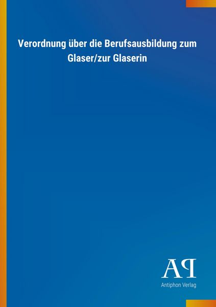 Produktbild: Verordnung &uuml;ber die Berufsausbildung zum Glaser/zur Glaserin