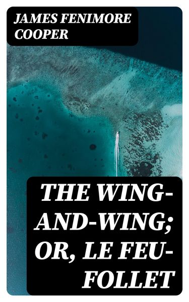 Produktbild: The Wing-and-Wing; Or, Le Feu-Follet