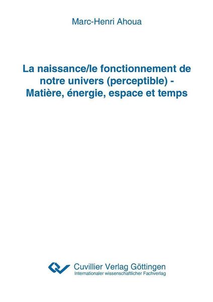 Produktbild: La naissance/le fonctionnement de notre univers (perceptible) - Mati&egrave;re, &eacute;nergie, espace et temps