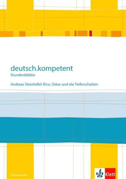 Deutsch.kompetent - Stundenblätter. Andreas Steinhöfel: Rico, Oskar 01 und die Tieferschatten. Kopiervorlagen 6. Klasse