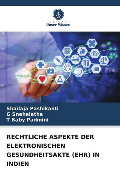 Rechtliche Aspekte der Elektronischen Gesundheitsakte (ehr) in Indien, Taschenbuch von Shailaja Pashikanti , G. Snehalatha , T. Baby Padmini, Verlag