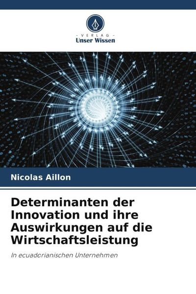Produktbild: Determinanten der Innovation und ihre Auswirkungen auf die Wirtschaftsleistung