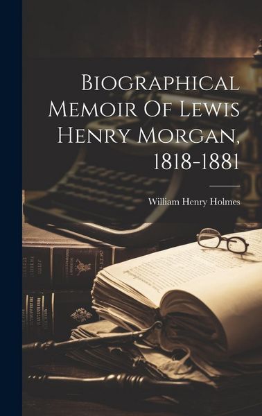 Produktbild: Biographical Memoir Of Lewis Henry Morgan, 1818-1881