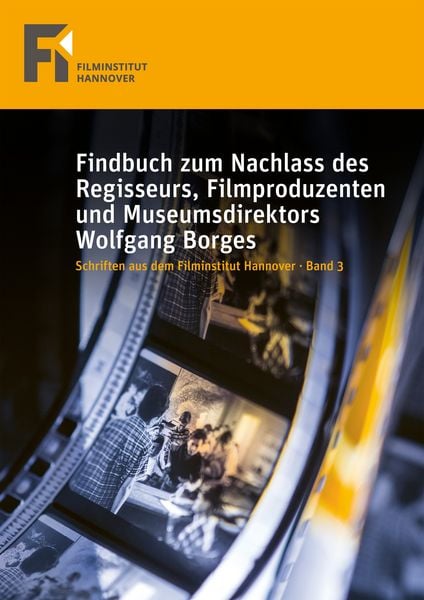 Produktbild: Findbuch zum Nachlass des Regisseurs, Filmproduzenten und Museumsdirektors Wolfgang Borges