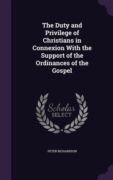 Produktbild: The Duty and Privilege of Christians in Connexion With the Support of the Ordinances of the Gospel