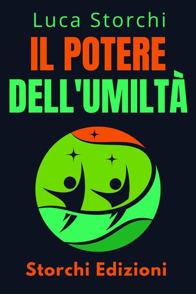Produktbild: &iquest;&iquest;Il Potere Dell'umilt&agrave; - &iquest;Scopri La Virt&ugrave; Che Trasformer&agrave; La Tua Vita (Collezione Vita Equilibrata, #30)