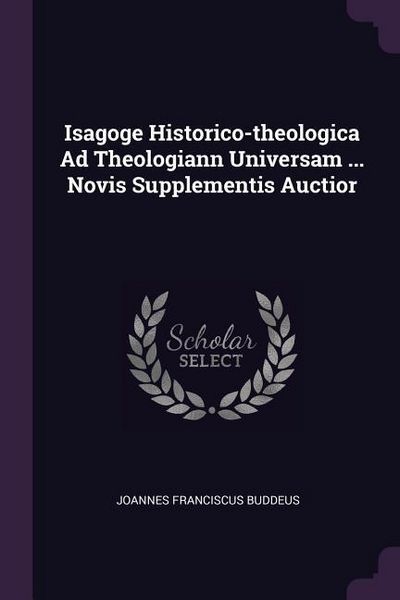 Produktbild: Isagoge Historico-theologica Ad Theologiann Universam ... Novis Supplementis Auctior