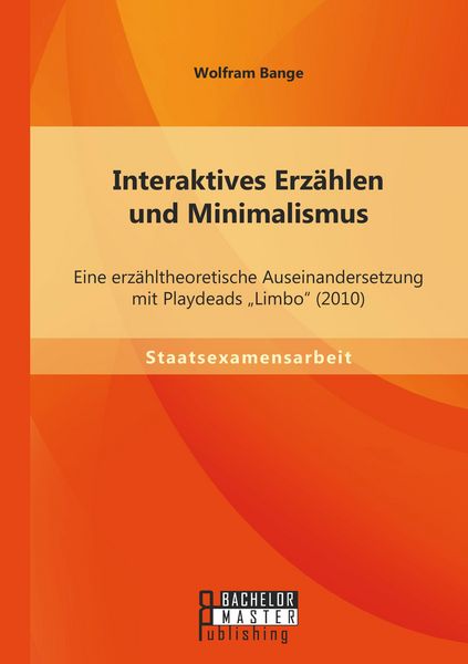 Produktbild: Interaktives Erz&auml;hlen und Minimalismus: Eine erz&auml;hltheoretische Auseinandersetzung mit Playdeads "Limbo" (2010)