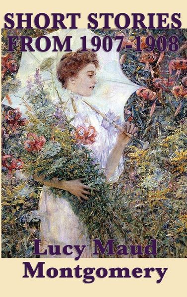 Produktbild: The Short Stories of Lucy Maud Montgomery from 1907-1908