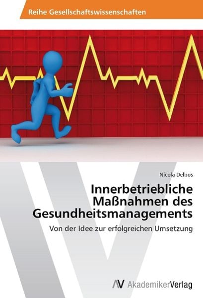 Delbos, N: Innerbetriebliche Maßnahmen des Gesundheitsmanage, Taschenbuch von Nicola Delbos, AV Akademikerverlag, 9783639466669