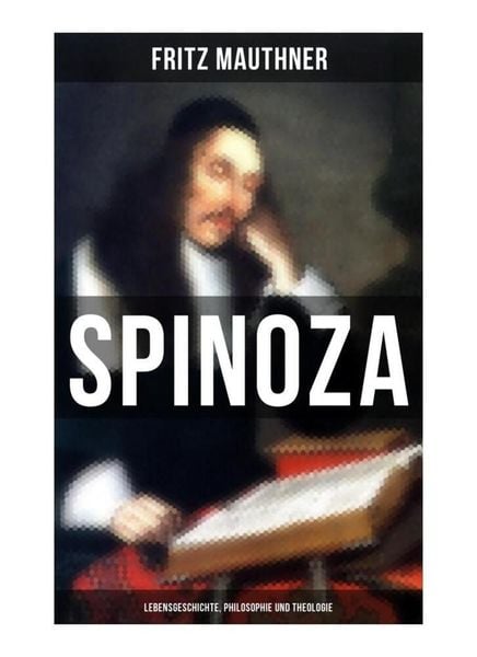 Produktbild: SPINOZA - Lebensgeschichte, Philosophie und Theologie