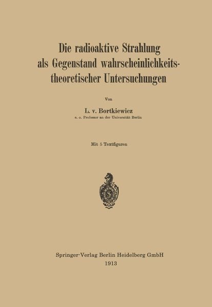 Produktbild: Die radioaktive Strahlung als Gegenstand wahrscheinlichkeitstheoretischer Untersuchungen