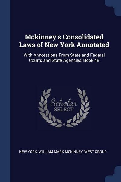 Produktbild: Mckinney's Consolidated Laws of New York Annotated: With Annotations From State and Federal Courts and State Agencies, Book 48