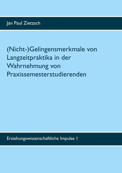 Produktbild: (Nicht-)Gelingensmerkmale von Langzeitpraktika in der Wahrnehmung von Praxissemesterstudierenden