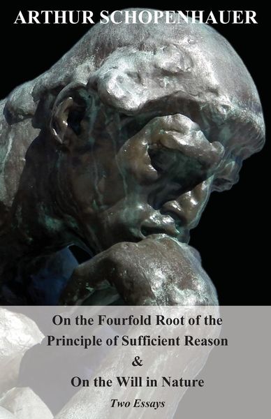 Produktbild: On the Fourfold Root of the Principle of Sufficient Reason, and on the Will in Nature - Two Essays