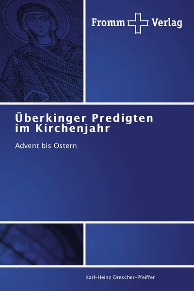 Überkinger Predigten im Kirchenjahr, Taschenbuch von Karl-Heinz Drescher-Pfeiffer, Fromm Verlag, 9783841604750