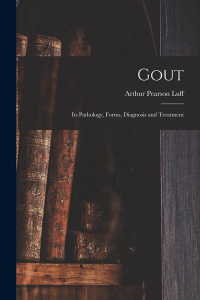 Produktbild: Gout: Its Pathology, Forms, Diagnosis and Treatment