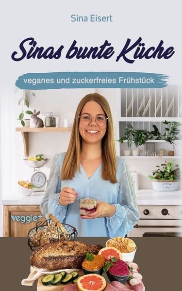 Produktbild: Sinas bunte K&uuml;che - veganes und zuckerfreies Fr&uuml;hst&uuml;ck