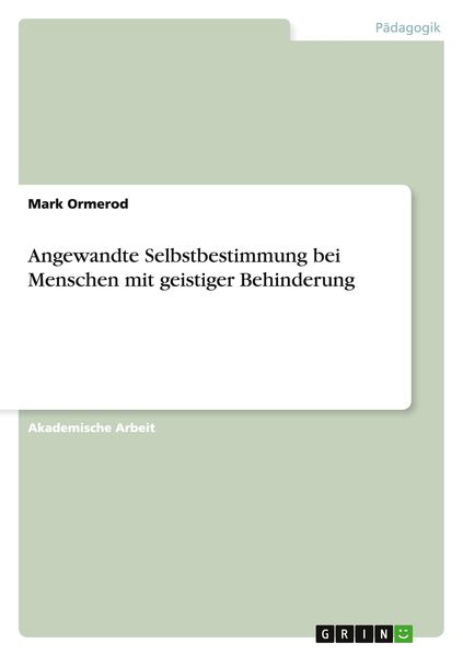 Angewandte Selbstbestimmung bei Menschen mit geistiger Behinderung, Taschenbuch von Mark Ormerod, GRIN, 9783656906537