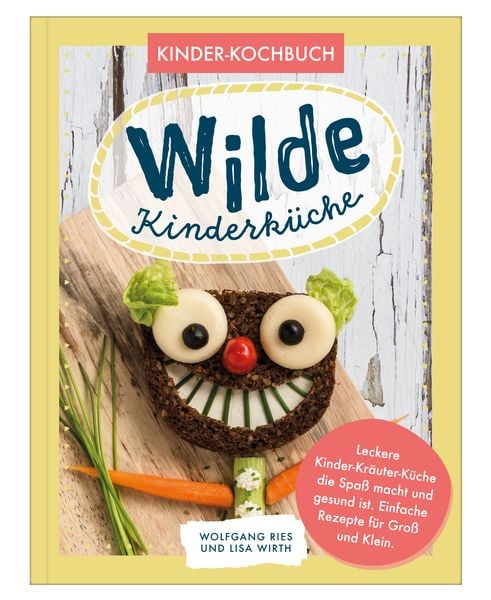 Wilde Kinderküche | Gesund und lecker kochen und backen für und mit Kindern, Gebundene Ausgabe von Wolfgang Ries,Lisa Wirth, Nova MD,