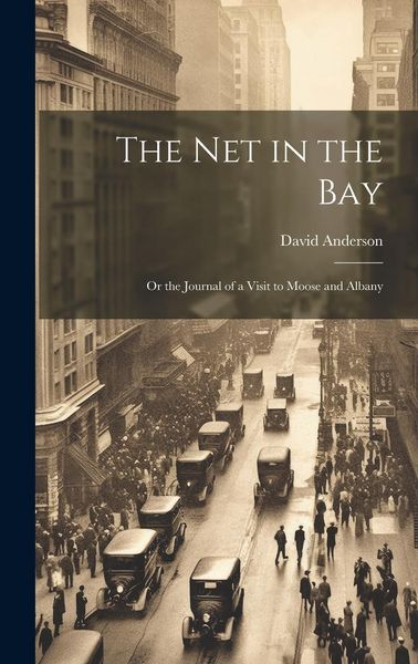 Produktbild: The Net in the Bay; or the Journal of a Visit to Moose and Albany