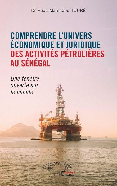 Produktbild: Comprendre l'univers &eacute;conomique et juridique des activit&eacute;s p&eacute;troli&egrave;res au S&eacute;n&eacute;gal