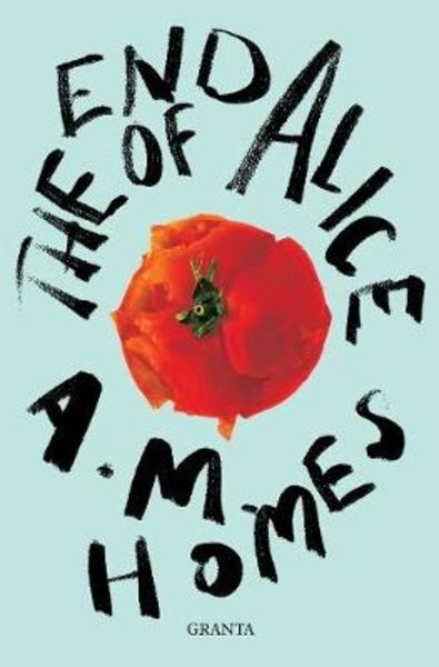 The End Of Alice, Taschenbuch von A. M. Homes, Granta Books, 978-1-78378-716-6