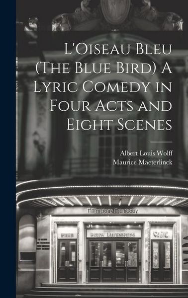 Produktbild: L'Oiseau Bleu (The Blue Bird) A Lyric Comedy in Four Acts and Eight Scenes