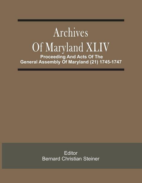Produktbild: Archives Of Maryland XLIV ; Proceeding And Acts Of The General Assembly Of Maryland (21) 1745-1747