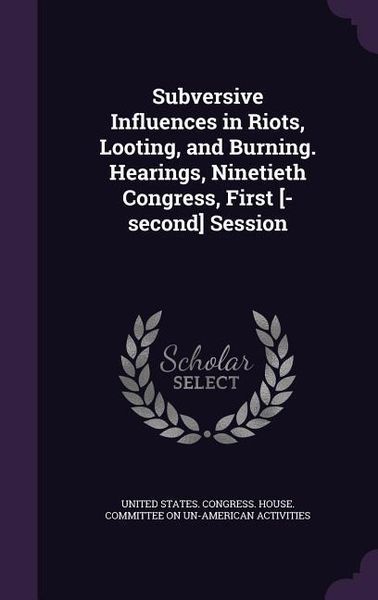 Produktbild: Subversive Influences in Riots, Looting, and Burning. Hearings, Ninetieth Congress, First [-second] Session