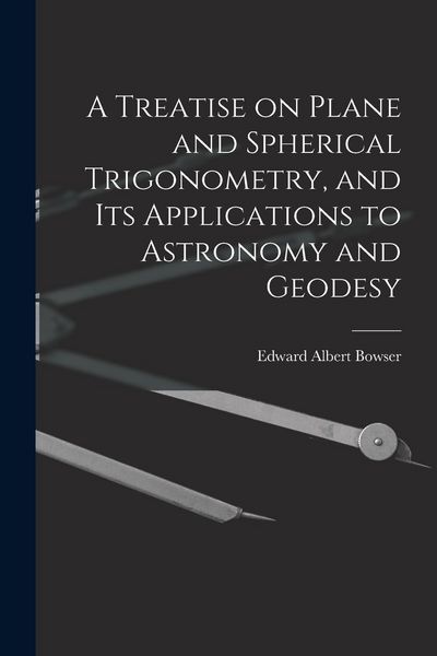 Produktbild: A Treatise on Plane and Spherical Trigonometry, and its Applications to Astronomy and Geodesy
