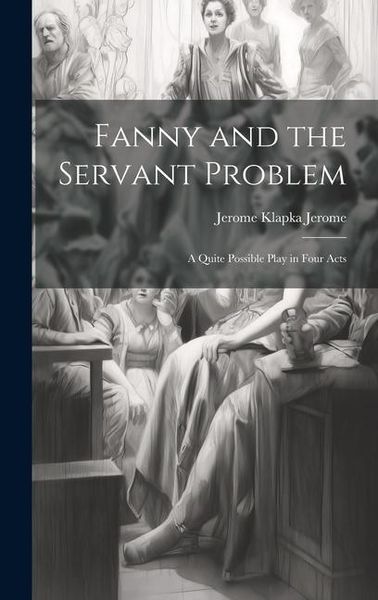 Produktbild: Fanny and the Servant Problem: A Quite Possible Play in Four Acts