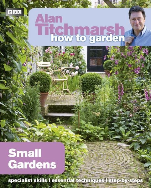 Alan Titchmarsh How to Garden: Small Gardens, Taschenbuch von Alan Titchmarsh, Vermilion, 9781846074059